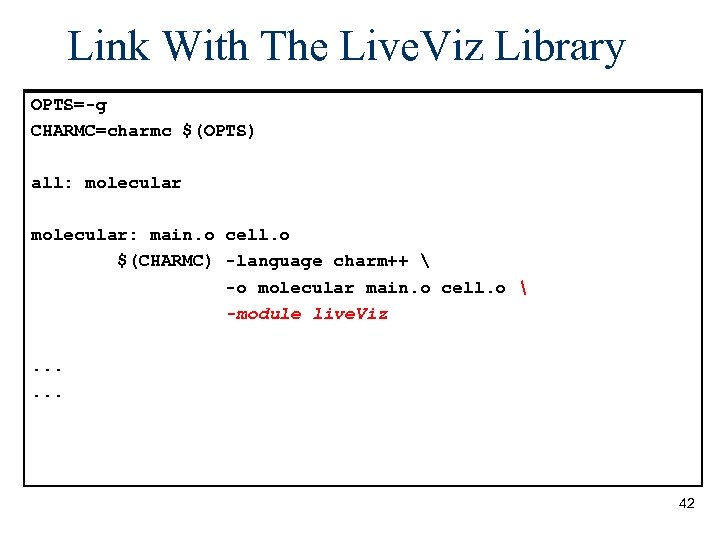 Link With The Live. Viz Library OPTS=-g CHARMC=charmc $(OPTS) LB=-module Refine. LB all: molecular