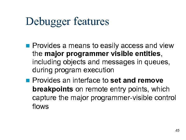 Debugger features Provides a means to easily access and view the major programmer visible