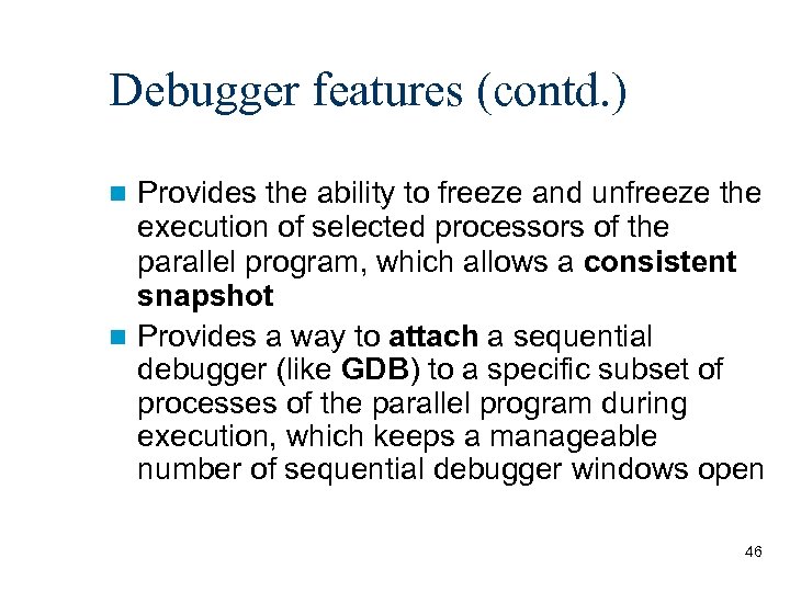 Debugger features (contd. ) Provides the ability to freeze and unfreeze the execution of