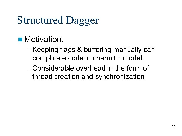 Structured Dagger Motivation: – Keeping flags & buffering manually can complicate code in charm++