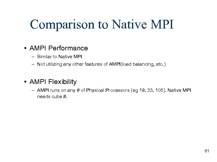 Comparison to Native MPI • AMPI Performance – Similar to Native MPI – Not