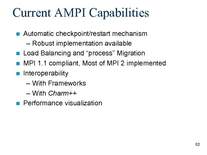 Current AMPI Capabilities Automatic checkpoint/restart mechanism – Robust implementation available Load Balancing and “process”