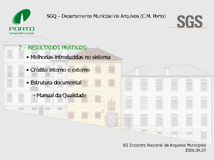 SGQ – Departamento Municipal de Arquivos (C. M. Porto) 7 – RESULTADOS PRÁTICOS •