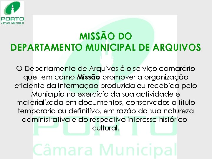 MISSÃO DO DEPARTAMENTO MUNICIPAL DE ARQUIVOS O Departamento de Arquivos é o serviço camarário