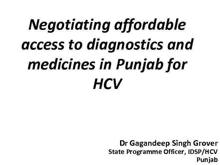 Negotiating affordable access to diagnostics and medicines in Punjab for HCV Dr Gagandeep Singh