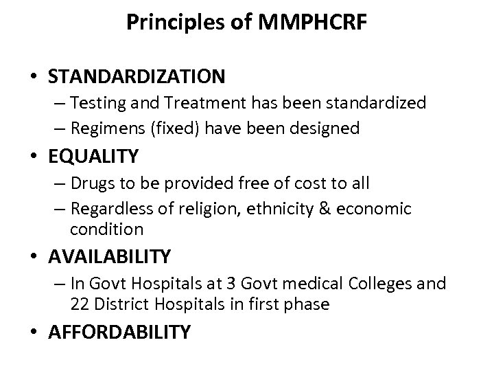 Principles of MMPHCRF • STANDARDIZATION – Testing and Treatment has been standardized – Regimens