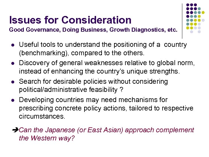 Issues for Consideration Good Governance, Doing Business, Growth Diagnostics, etc. l l Useful tools