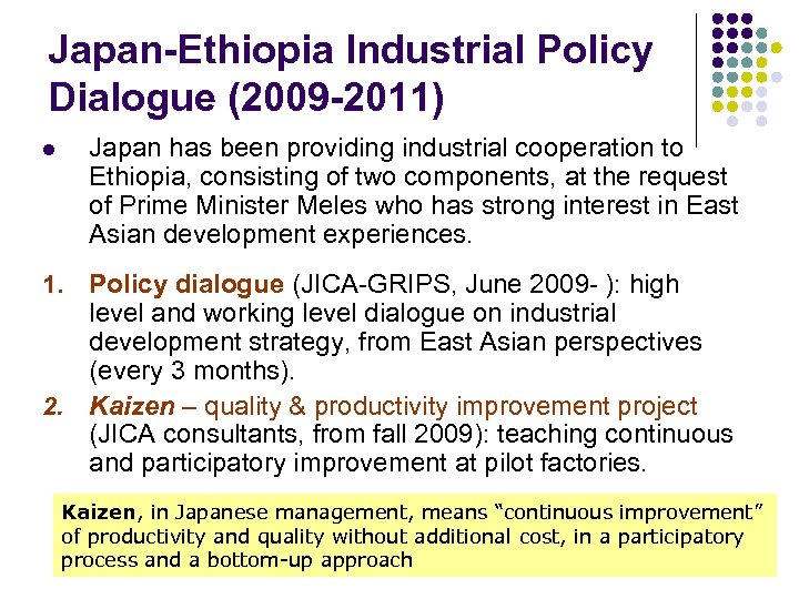 Japan-Ethiopia Industrial Policy Dialogue (2009 -2011) Japan has been providing industrial cooperation to Ethiopia,