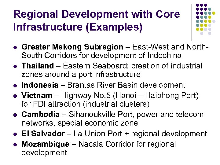 Regional Development with Core Infrastructure (Examples) l l l l Greater Mekong Subregion –