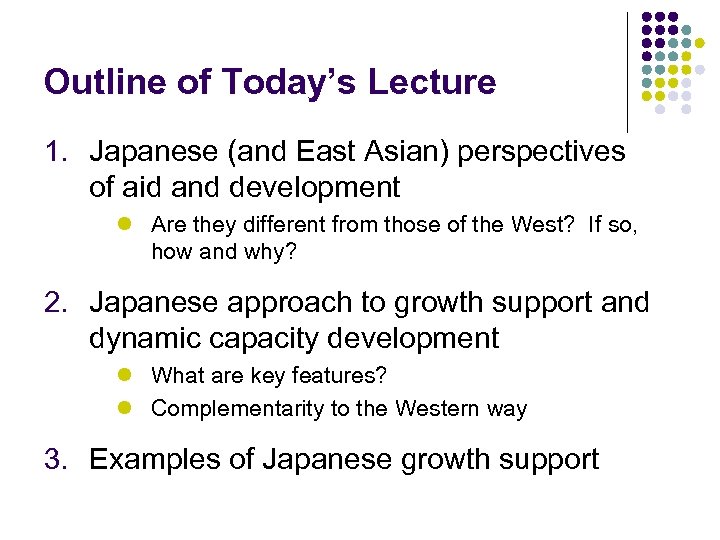 Outline of Today’s Lecture 1. Japanese (and East Asian) perspectives of aid and development