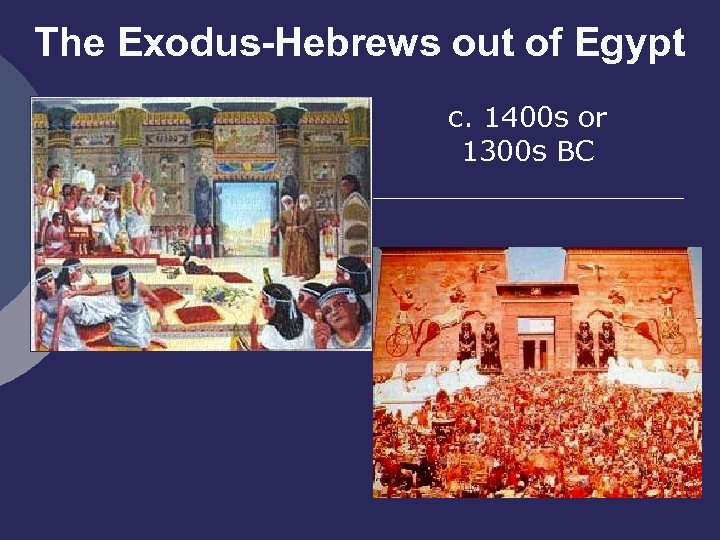 The Exodus-Hebrews out of Egypt c. 1400 s or 1300 s BC 