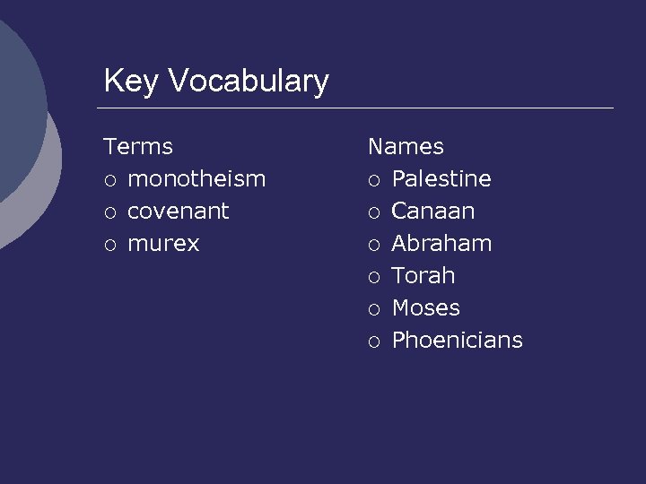 Key Vocabulary Terms ¡ monotheism ¡ covenant ¡ murex Names ¡ Palestine ¡ Canaan