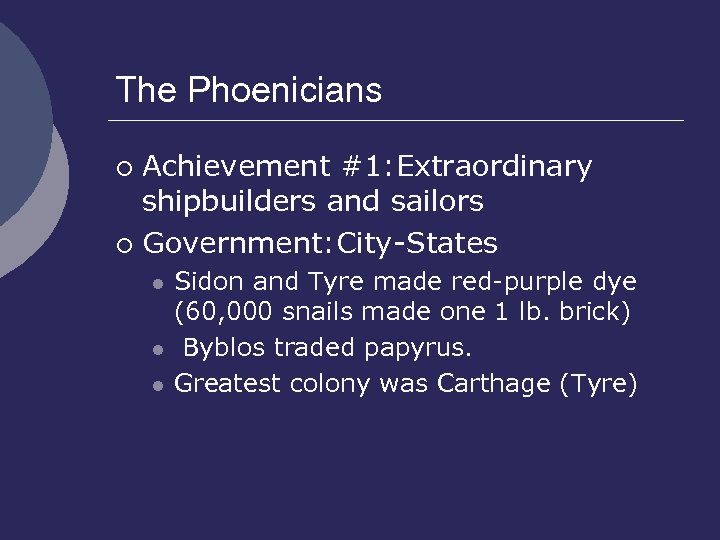 The Phoenicians Achievement #1: Extraordinary shipbuilders and sailors ¡ Government: City-States ¡ l l