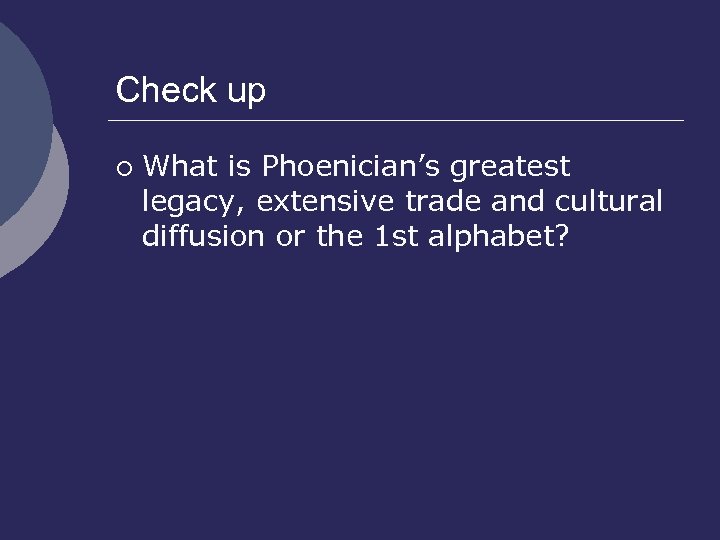 Check up ¡ What is Phoenician’s greatest legacy, extensive trade and cultural diffusion or