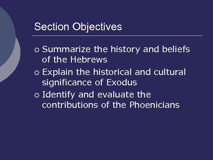 Section Objectives Summarize the history and beliefs of the Hebrews ¡ Explain the historical