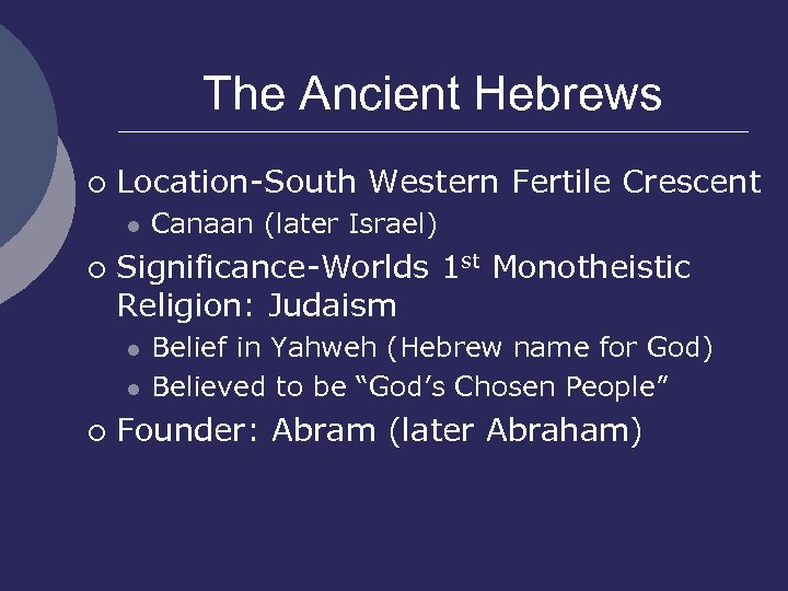 The Ancient Hebrews ¡ Location-South Western Fertile Crescent l ¡ Significance-Worlds 1 st Monotheistic