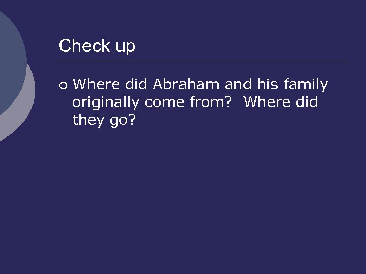 Check up ¡ Where did Abraham and his family originally come from? Where did