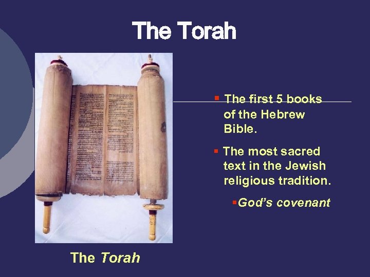 The Torah § The first 5 books of the Hebrew Bible. § The most