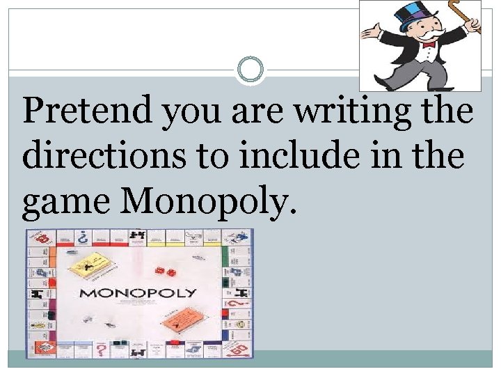 Pretend you are writing the directions to include in the game Monopoly. 