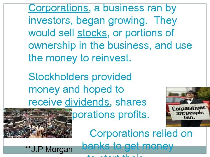 Corporations, a business ran by investors, began growing. They would sell stocks, or portions