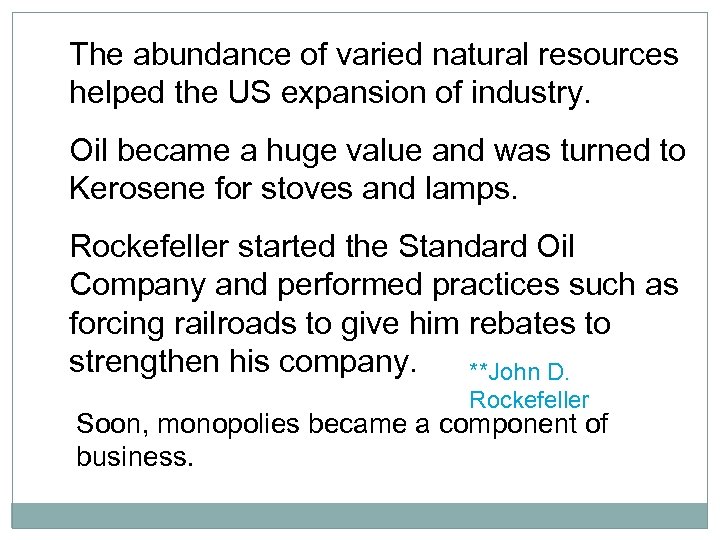 The abundance of varied natural resources helped the US expansion of industry. Oil became