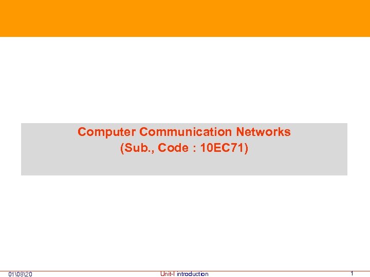 Computer Communication Networks (Sub. , Code : 10 EC 71) 01 820 Unit-I introduction 1