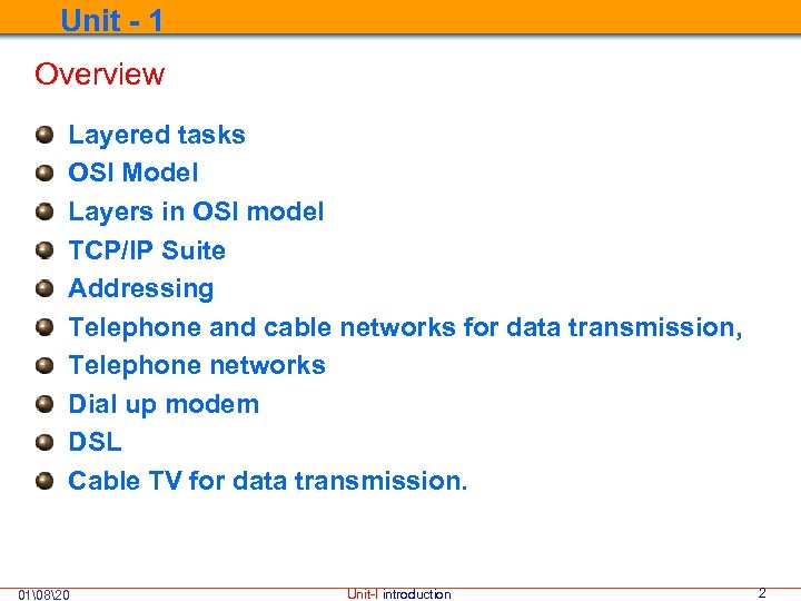  Unit - 1 Overview Layered tasks OSI Model Layers in OSI model TCP/IP