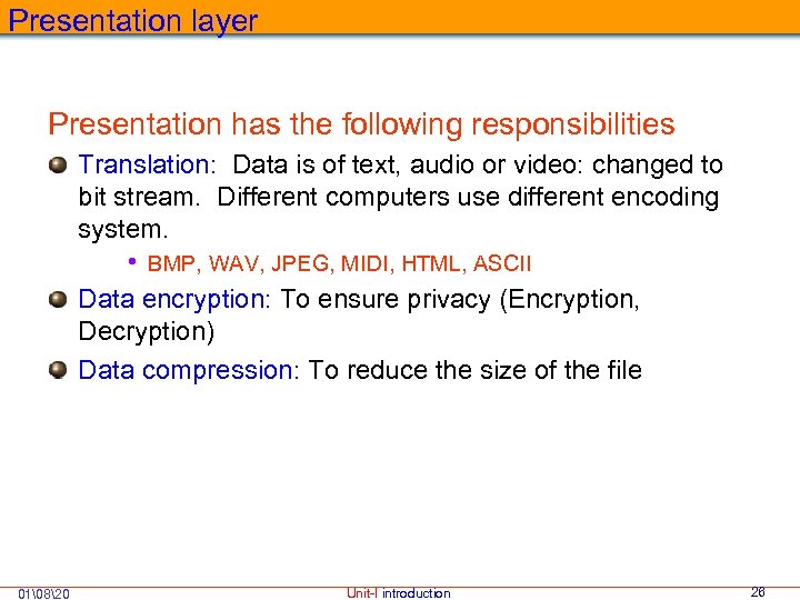 Presentation layer Presentation has the following responsibilities Translation: Data is of text, audio or