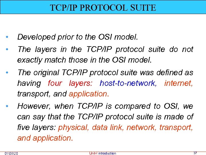 TCP/IP PROTOCOL SUITE • Developed prior to the OSI model. • The layers in