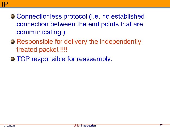 IP Connectionless protocol (I. e. no established connection between the end points that are