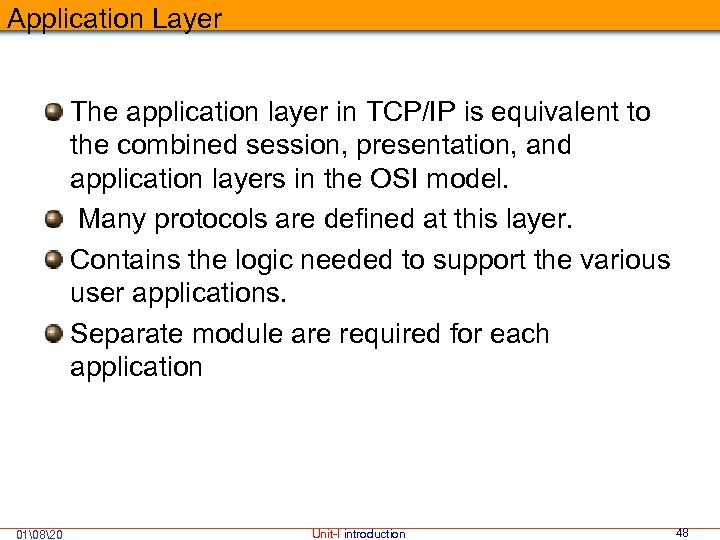Application Layer The application layer in TCP/IP is equivalent to the combined session, presentation,