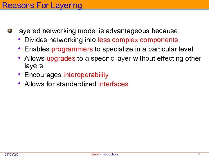 Reasons For Layering Layered networking model is advantageous because • Divides networking into less