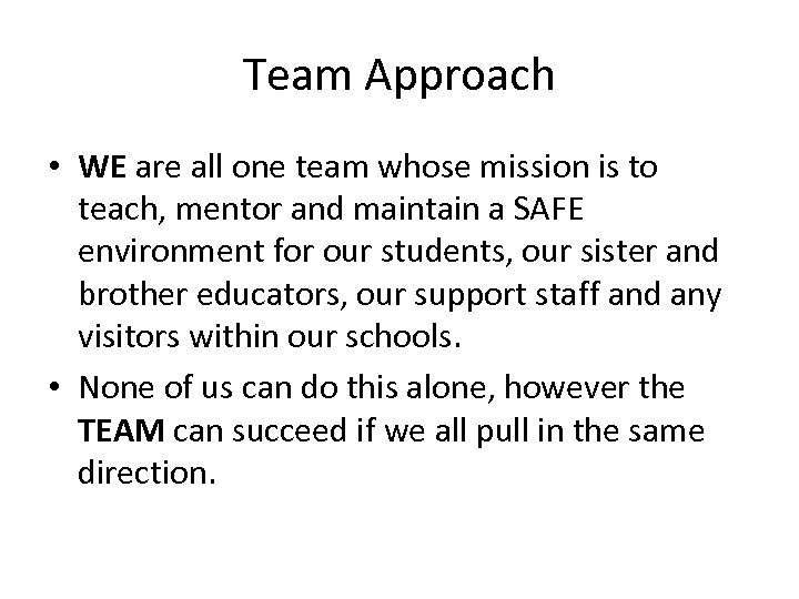 Team Approach • WE are all one team whose mission is to teach, mentor