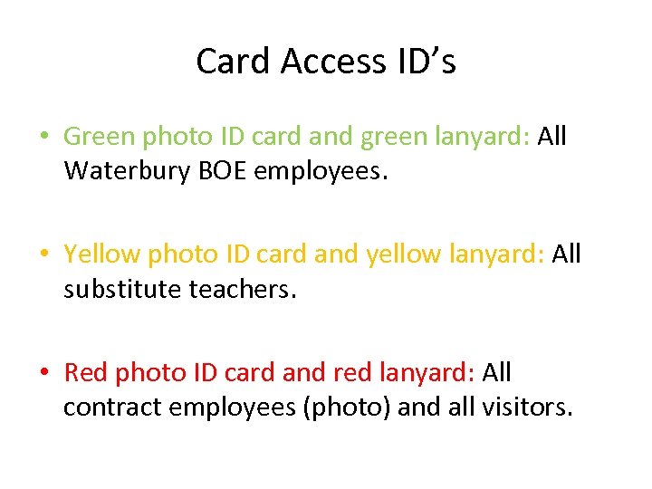 Card Access ID’s • Green photo ID card and green lanyard: All Waterbury BOE