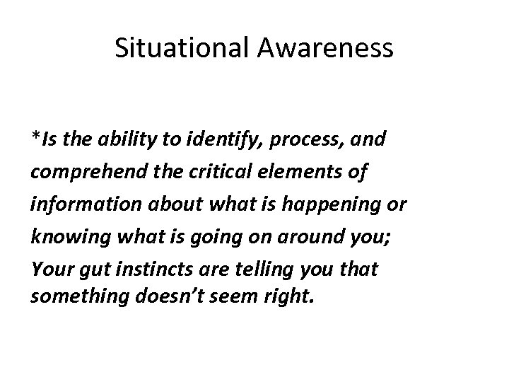 Situational Awareness *Is the ability to identify, process, and comprehend the critical elements of