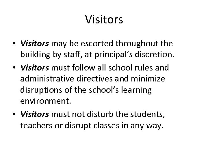Visitors • Visitors may be escorted throughout the building by staff, at principal’s discretion.