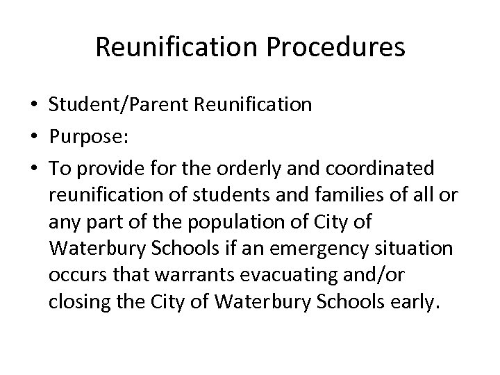 Reunification Procedures • Student/Parent Reunification • Purpose: • To provide for the orderly and