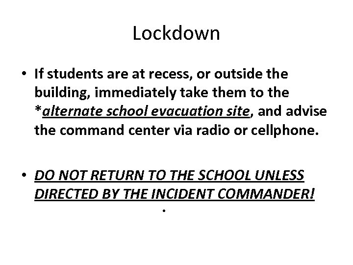 Lockdown • If students are at recess, or outside the building, immediately take them