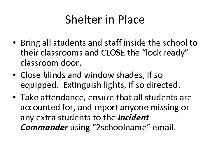 Shelter in Place • Bring all students and staff inside the school to their