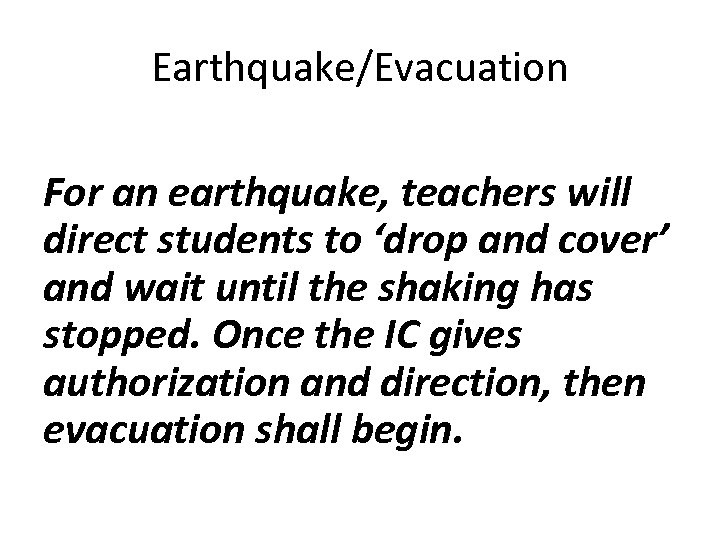 Earthquake/Evacuation For an earthquake, teachers will direct students to ‘drop and cover’ and wait