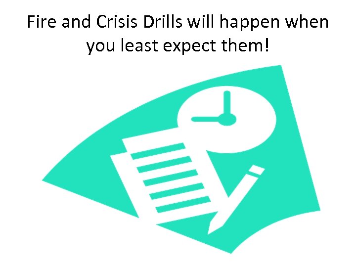 Fire and Crisis Drills will happen when you least expect them! 