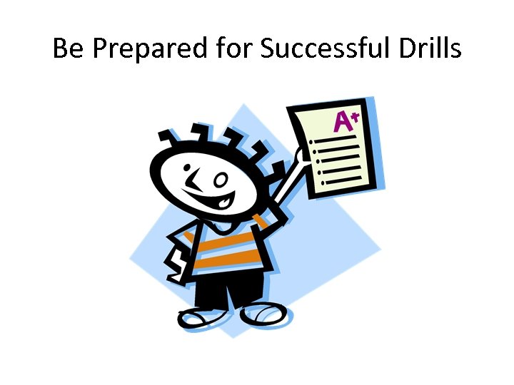 Be Prepared for Successful Drills 