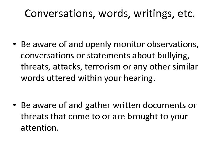 Conversations, words, writings, etc. • Be aware of and openly monitor observations, conversations or