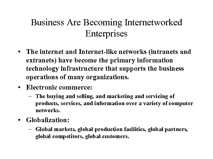 Business Are Becoming Internetworked Enterprises • The internet and Internet-like networks (intranets and extranets)