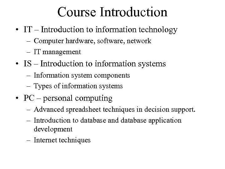 Course Introduction • IT – Introduction to information technology – Computer hardware, software, network