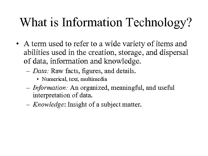 What is Information Technology? • A term used to refer to a wide variety