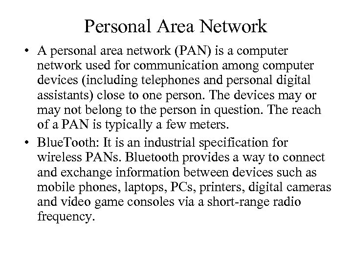 Personal Area Network • A personal area network (PAN) is a computer network used