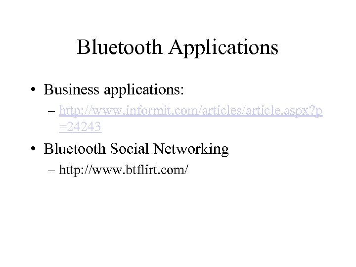 Bluetooth Applications • Business applications: – http: //www. informit. com/articles/article. aspx? p =24243 •