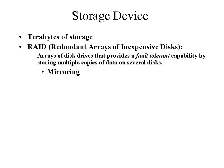 Storage Device • Terabytes of storage • RAID (Redundant Arrays of Inexpensive Disks): –