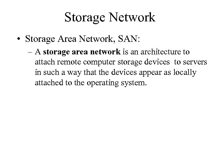 Storage Network • Storage Area Network, SAN: – A storage area network is an